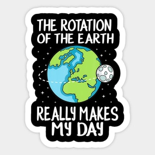 Rotation of the earth makes my day funny science Sticker